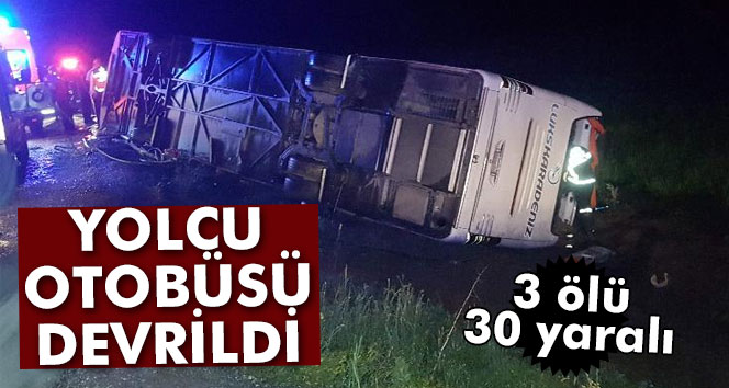 Yozgat'ta yolcu otobüsü devrildi 3 kişi yaşamını yitirdi