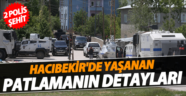 Hacıbekir'de yaşanan patlamanın detayları! 2 polis şehit oldu