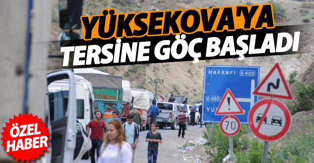 ÖZEL HABER Yüksekova'ya tersine göç başladı