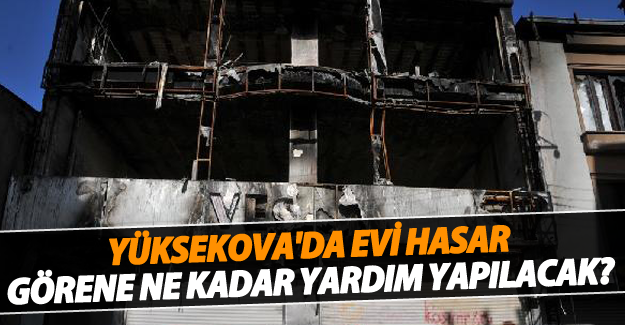 Yüksekova'da evi hasar görenlere ne kadar yardım edilecek?