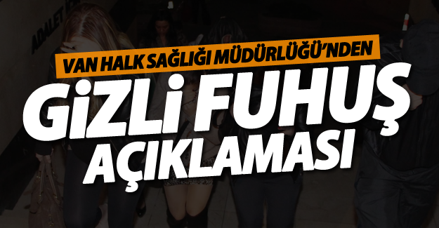 Van Halk Sağlığı Müdürlüğü'nden flaş gizli fuhuş açıklaması
