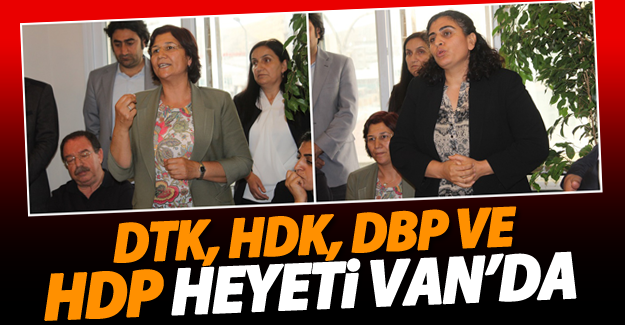DTK, HDK, DBP ve HDP Heyeti Van’da