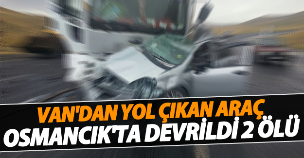Van'dan saman taşıyan tır Osmancık'ta devrildi Fırat ve Turan Kahvecioğlu öldü!