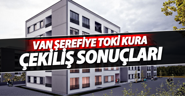 Van Şerefiye Toki kura çekiliş sonuçları (31 Mayıs 2016)