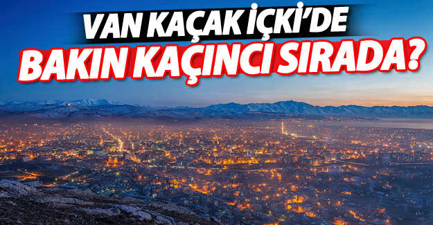 Van içki tükeminden bakın kaçıncı sırada yer alıyor?