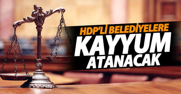 HDP'li belediyelere kayyum atanacak