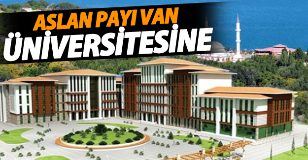 Aslan payı yeni Van Üniversitesine verildi