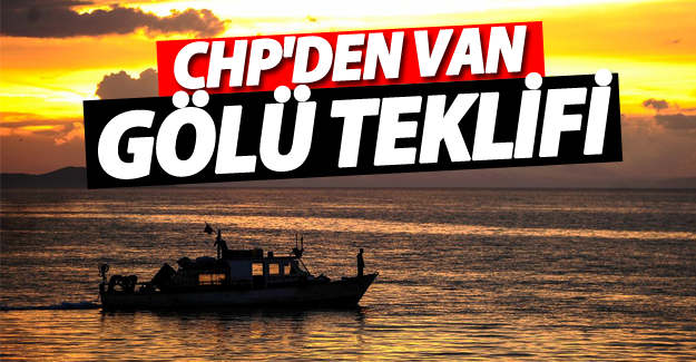 CHP'den Van Gölü teklifi!