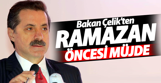 Bakan Çelik'ten Ramazan öncesi vatandaşa müjde