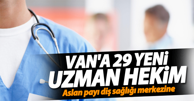 Van'a 29 uzman hekim atandı