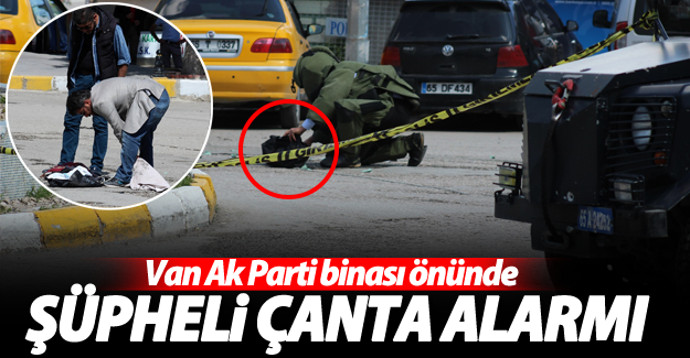 Van’da Ak Parti önünde şüpheli çanta alarmı