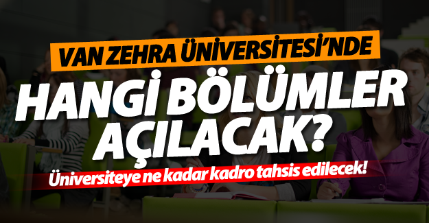 Van Zehra Üniversitesi'nde hangi bölümler açılacak?