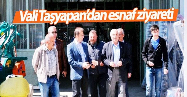 Vali Taşyapan, Sanayi Esnafını Ziyaret Etti!