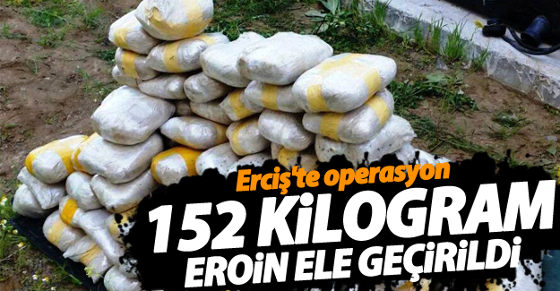 Erciş’te 152 Kilogram eroin ele geçirildi