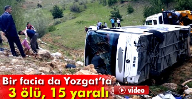 Yozgat'ta otobüs devrildi feci kazada 3 kişi can verdi 15 kişi yaralandı