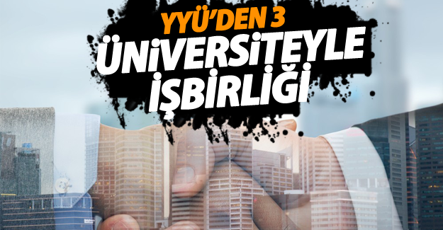 YYÜ’den 3 Üniversiteyle İşbirliği