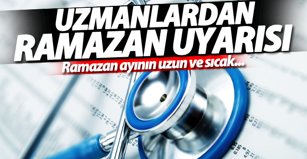 Uzmanlardan Ramazan Uyarısı
