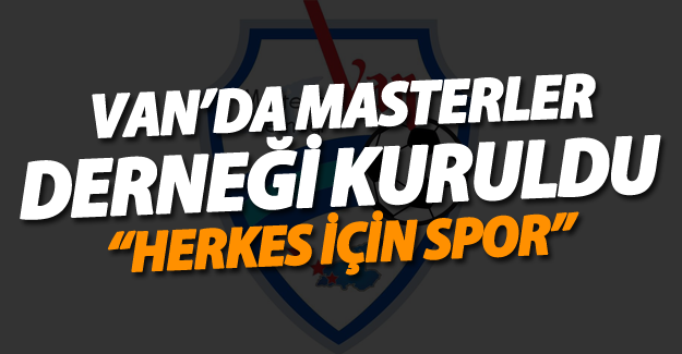 Van’da Masterler Derneği Kuruldu