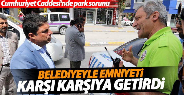 Park sorunu Emniyetle Belediyeyi karşı karşıya getirdi