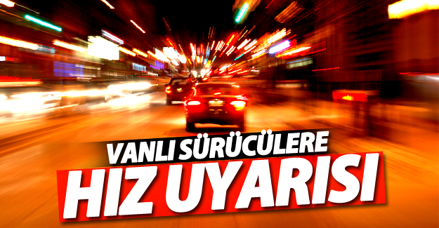 Vanlı sürücülere hız uyarısı