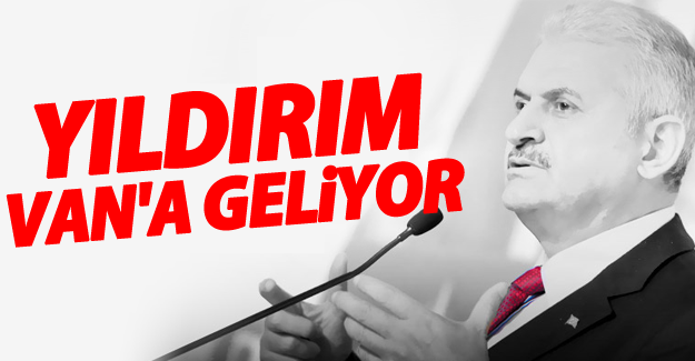 Başbakan Binali Yıldırım Van'a Geliyor