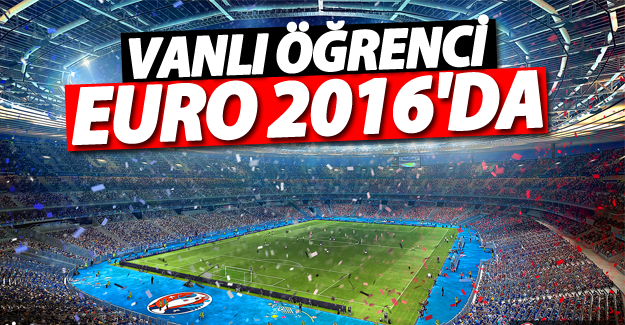 Vandan bir öğrenci Euro 2016'da yer alacak!
