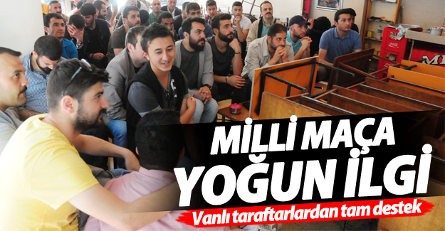 Vanlılardan Milli Maça Yoğun İlgi