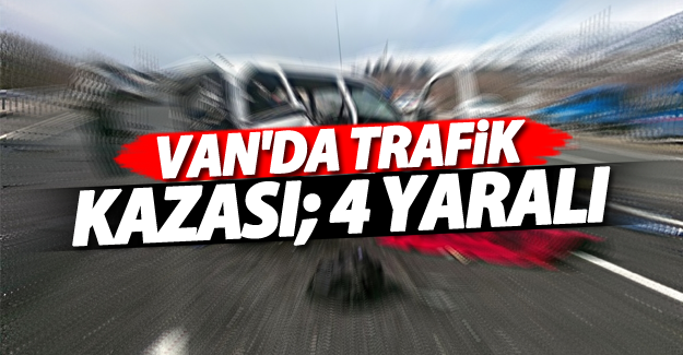 Van'ın Tuşba ilçesi'nde trafik kazası: 4 kişi yaralandı