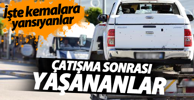 İşte Şabaniye'de çatışma sonrası kameralara yansıyanlar