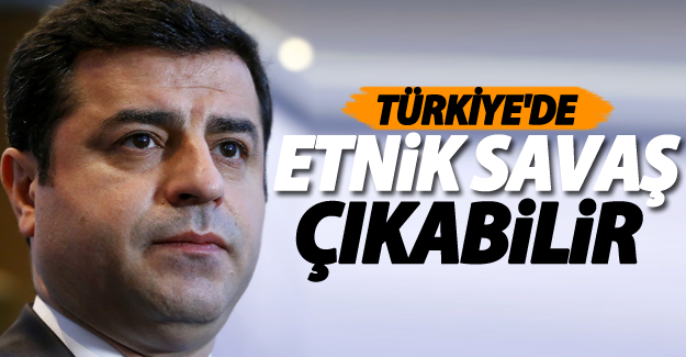 Demirtaş: Türk-Kürt gerilimi etnik savaşa dönüşebilir