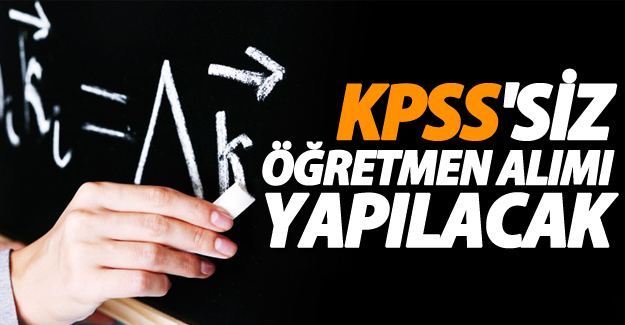 MEB, KPSS'siz öğretmen alımı yapacak