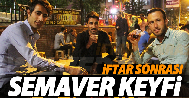 İftar sonrası semaver çayı keyfi