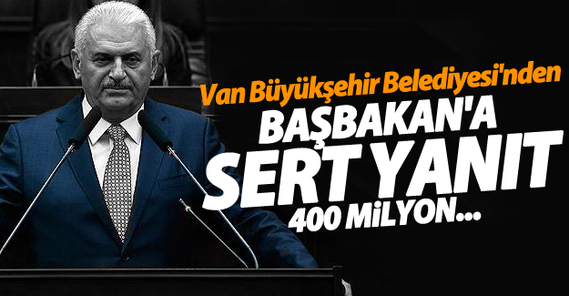 Van Büyükşehir Belediyesi'nden Başbakan Yıldırım'a 400 milyon cevabı