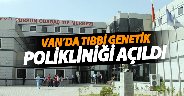 Van’da Tıbbi Genetik Polikliniği Açıldı