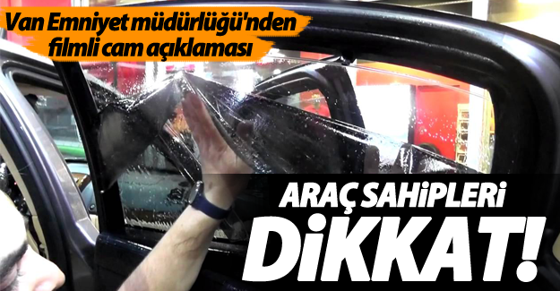 Van'da trafik uygulamaları! Filmli camlarla ilgili önemli uyarı