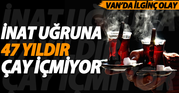 Vanlı Efendi Erbek İnadıyla çay ve sigara alışkanlıklarını yendi
