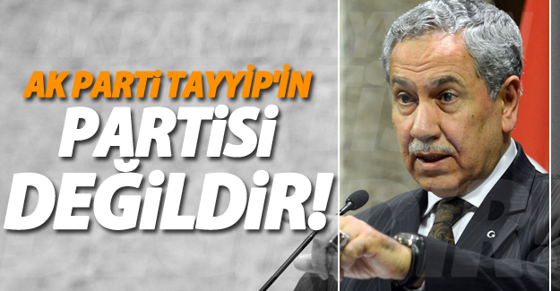 Arınç: Bu parti Tayyip’in partisi değildir