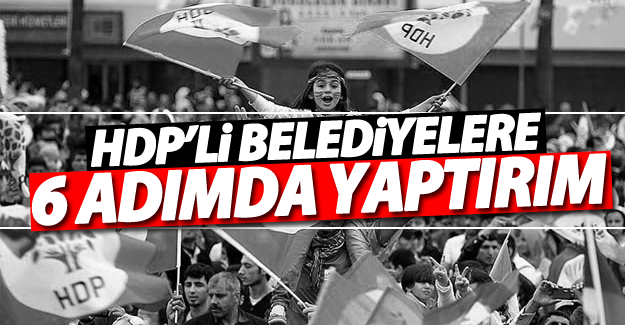 HDP’li belediyelere 6 adımda yaptırım