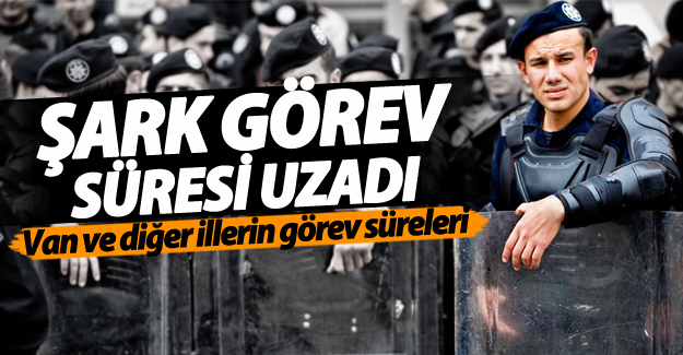 Polislerin şark görev süreleri uzadı! Van'da kaç yıl olarak belirlendi