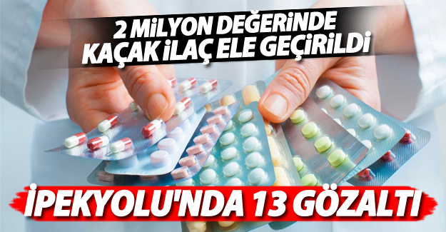 Van İpekyolu'nda 2 milyon değerinde kaçak ilaç operasyonu! 13 gözaltı