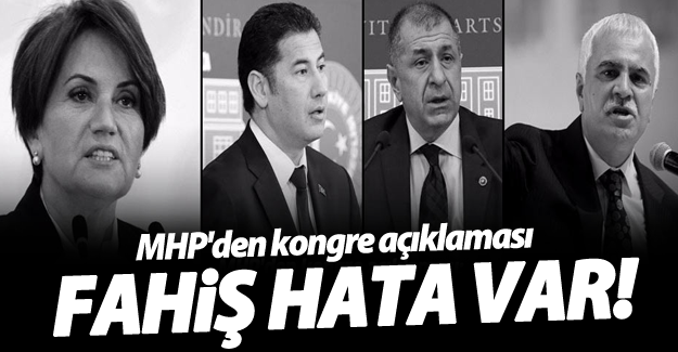 MHP'den kongre açıklaması: Fahiş hata var