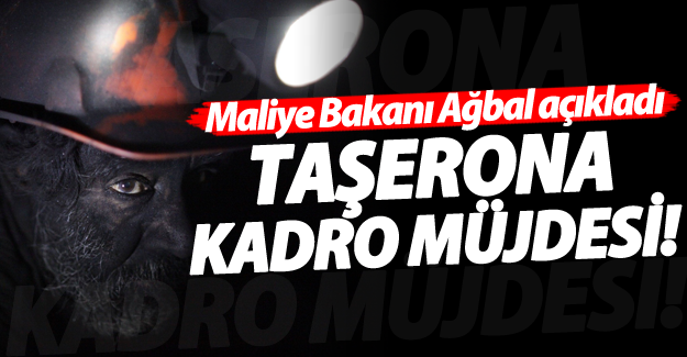 Maliye Bakanı açıkladı: Taşerona kadro son aşamada!