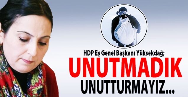 Yüksekdağ: Küçük Muharrem'i unutmadık, unutturmayız