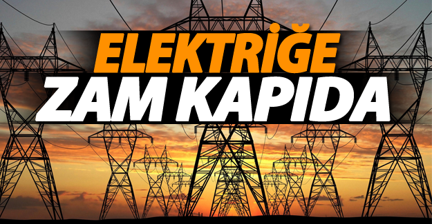 Elektriğe zam kapıda!