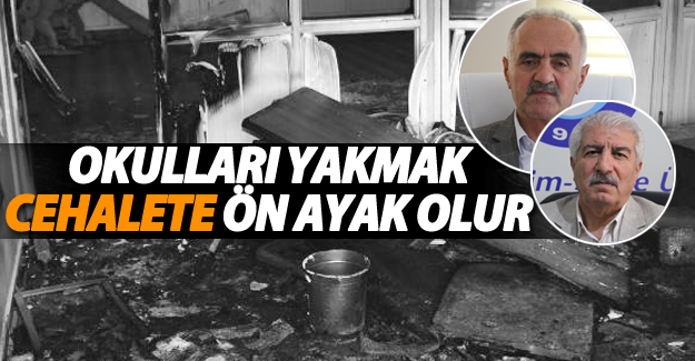 Okulları yakmak cehalete ön ayak olur