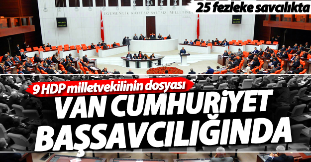 HDP Milletvekilerinin 25 fezlekesi Van Cumhuriyet Başsavcılığına ulaştı