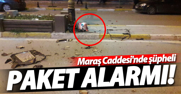 SON DAKİKA! Maraş caddesi'nde şüpheli paket alarmı