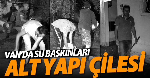 Van'da alt yapı yetersizliğinden su baskınları