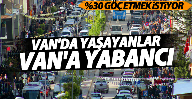 Vanlıların yüzde 30'u göç etmek istiyor