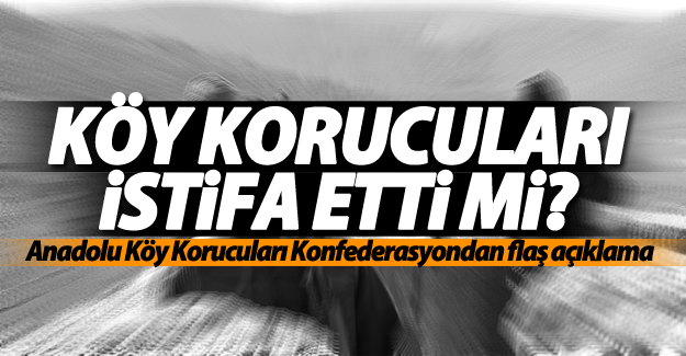 Köy korucuları istifa etti mi? Açıklama geldi